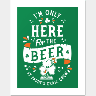 I'm Only Here for the Beer - St Paddy's - Irish Shamrock Posters and Art